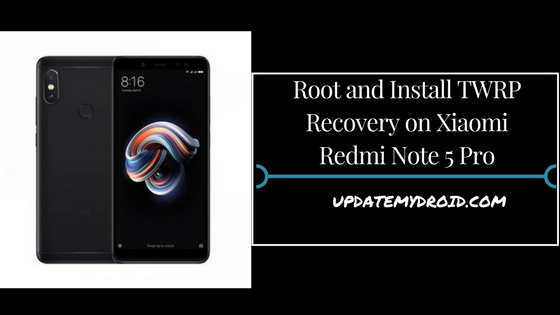 Root and Install TWRP Recovery on Xiaomi Redmi Note 5 Pro, How to Root Xiaomi Redmi Note 5 Pro, Install TWRP Recovery on Xiaomi Redmi Note 5 Pro, Root Xiaomi Redmi Note 5 Pro Using supersu
