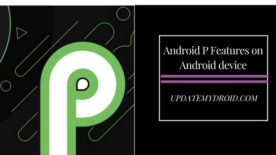 How to Get Android P Features on Android device on Android 8.1 Oreo , Android P Features, Android 8.1 Oreo, Android P, Android P Features on Android device on Android 8.1 Oreo